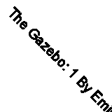 The Gazebo: 1 By Emily McGlashan